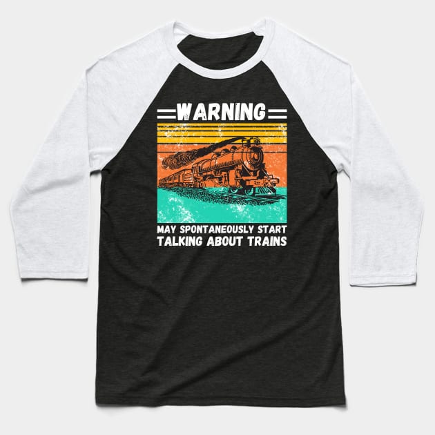 WARNING May Spontaneously Start Talking About TRAINS Baseball T-Shirt by JustBeSatisfied